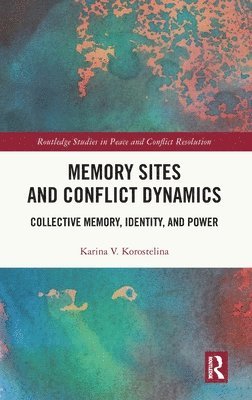 Karina V. Korostelina, USA) Korostelina, Karina V. (George Mason University - Memory Sites and Conflict Dynamics, Inbunden