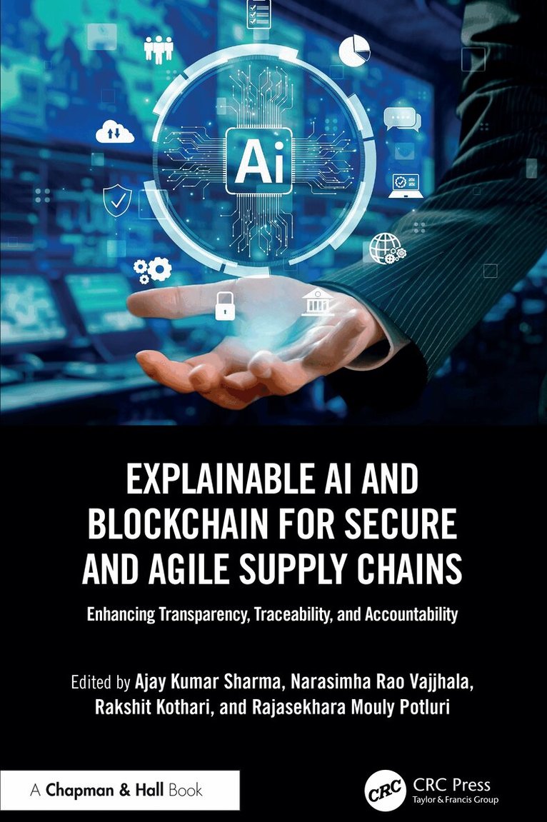 Ajay Kumar Sharma, Narasimha Rao Vajjhala, Rakshit Kothari, Rajasekhara Mouly Potluri - Explainable AI and Blockchain for Secure and Agile Supply Chains, Häftad
