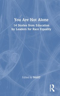 bokomslag You Are Not Alone: 14 Stories from Education by Leaders for Race Equality