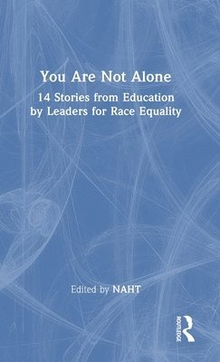 You Are Not Alone: 14 Stories from Education by Leaders for Race Equality 1