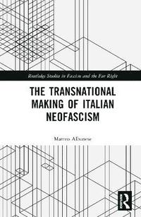 bokomslag The Transnational Making of Italian Neofascism