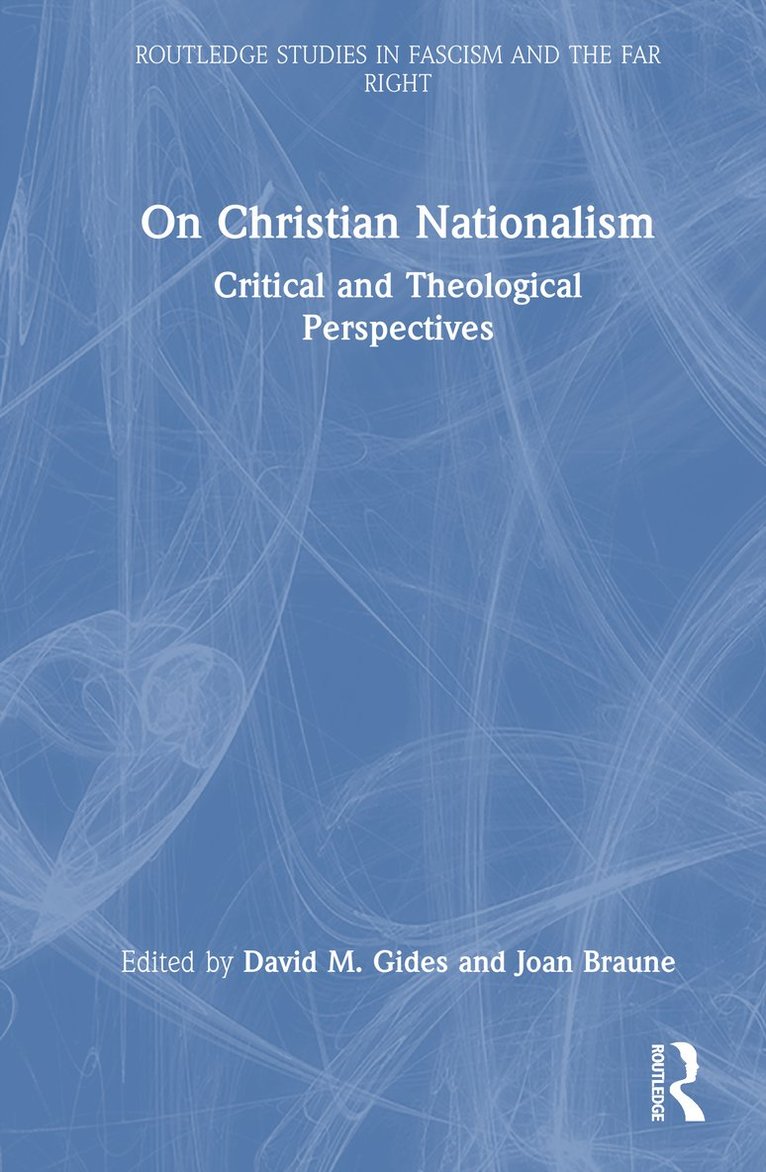David M. Gides, Joan Braune, USA) Gides, David M. (Montana University of Providence, USA) Braune, Joan (Gonzaga University, Washington - On Christian Nationalism, Inbunden