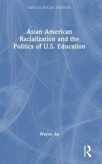 bokomslag Asian American Racialization and the Politics of U.S. Education