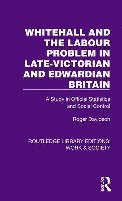 Roger Davidson - Whitehall and the Labour Problem in late-Victorian and Edwardian Britain, Inbunden