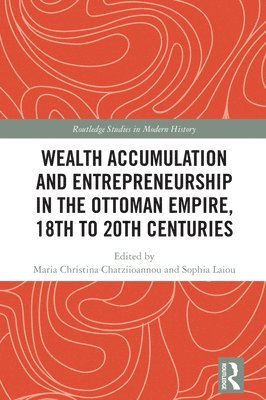 bokomslag Wealth Accumulation and Entrepreneurship in the Ottoman Empire, 18th to 20th Centuries