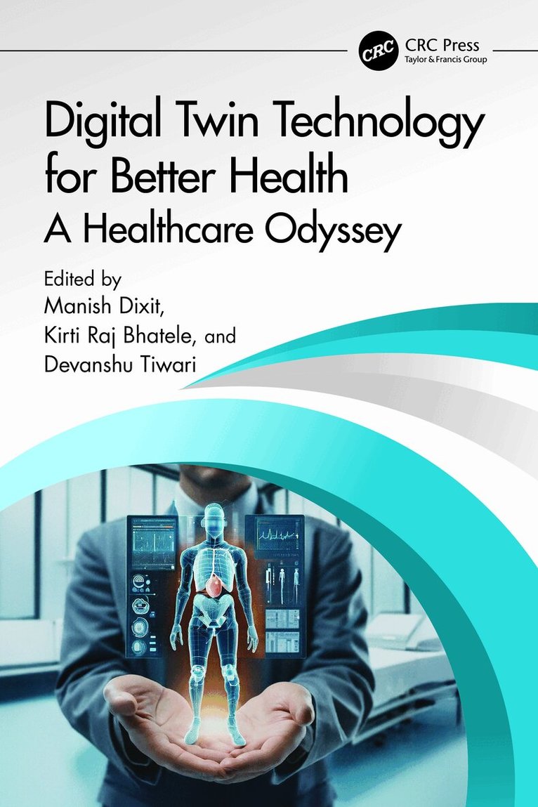 Manish Dixit, Kirti Raj Bhatele, Devanshu Tiwari - Digital Twin Technology for Better Health, Häftad