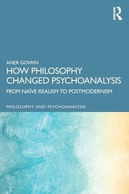 bokomslag How Philosophy Changed Psychoanalysis