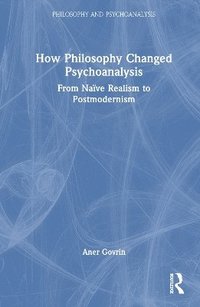 bokomslag How Philosophy Changed Psychoanalysis