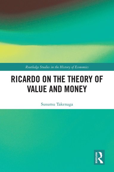 Susumu Takenaga - Ricardo on the Theory of Value and Money, Inbunden