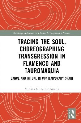 bokomslag Tracing the Soul, Choreographing Transgression in Flamenco and Tauromaquia