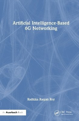 Radhika Ranjan Roy, USA) Roy, Radhika Ranjan (United States Army Research Laboratory - Artificial Intelligence-Based 6G Networking, Inbunden