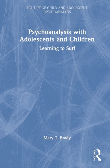 Mary T. Brady - Psychoanalysis with Adolescents and Children, Inbunden