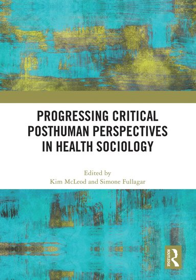 bokomslag Progressing Critical Posthuman Perspectives in Health Sociology