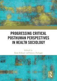 bokomslag Progressing Critical Posthuman Perspectives in Health Sociology