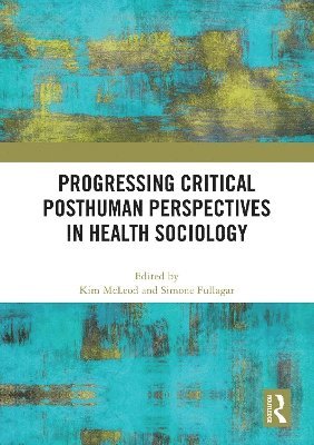bokomslag Progressing Critical Posthuman Perspectives in Health Sociology