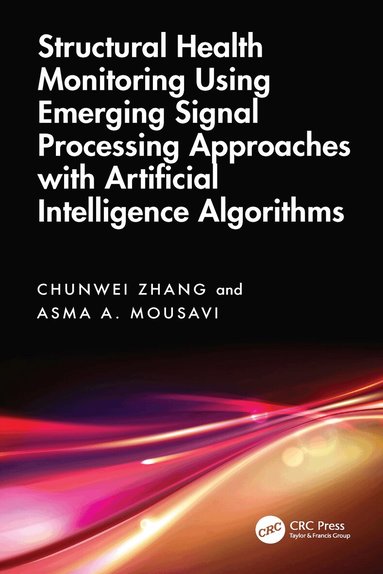 Chunwei Zhang, Asma A. Mousavi - Structural Health Monitoring Using Emerging Signal Processing Approaches with Artificial Intelligence Algorithms, Häftad