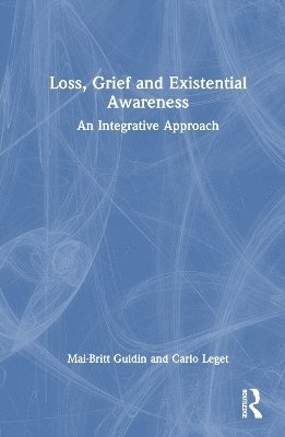 Mai-Britt Guldin, Carlo Leget, the Netherlands) Leget, Carlo (Professor, University of Humanistic Studies - Loss, Grief and Existential Awareness, Inbunden