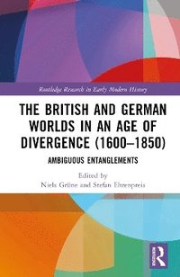 bokomslag The British and German Worlds in an Age of Divergence (16001850)