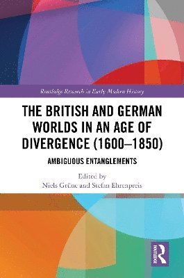 bokomslag The British and German Worlds in an Age of Divergence (16001850)