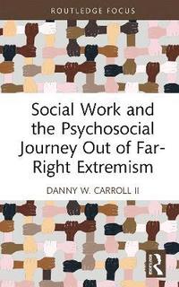 bokomslag Social Work and the Psychosocial Journey Out of Far-Right Extremism