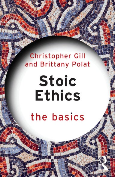 Christopher Gill, Brittany Polat - Stoic Ethics: The Basics, Häftad