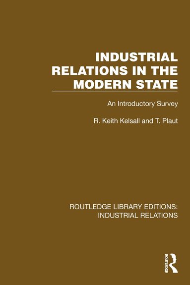 R. Keith Kelsall, T. Plaut - Industrial Relations in the Modern State, Inbunden