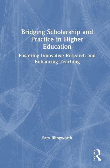 Sam Illingworth - Bridging Scholarship and Practice in Higher Education, Inbunden