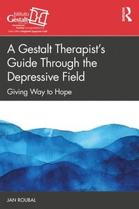 bokomslag A Gestalt Therapists Guide Through the Depressive Field