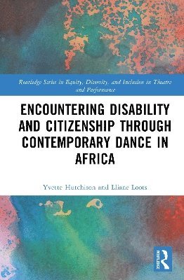 Yvette Hutchison, Lliane Loots, South Africa) Loots, Lliane (University Of Kwazulu-Natal - Encountering Disability and Citizenship through Contemporary Dance in Africa, Inbunden