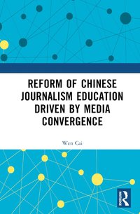 bokomslag Reform of Chinese Journalism Education Driven by Media Convergence