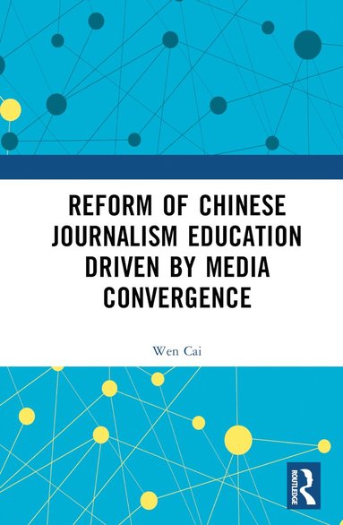 bokomslag Reform of Chinese Journalism Education Driven by Media Convergence