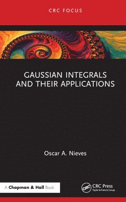 Oscar A. Nieves - Gaussian Integrals and their Applications, Inbunden