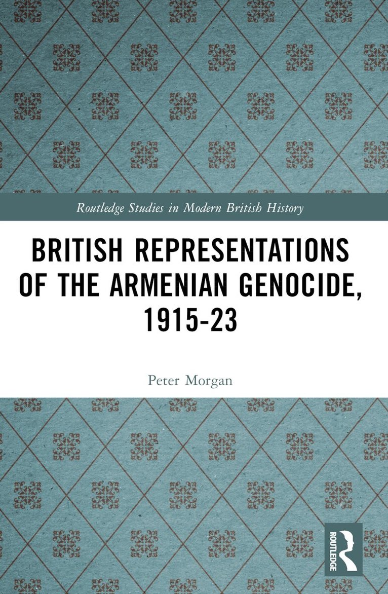 Peter Morgan - British Representations of the Armenian Genocide, 1915-23, Häftad