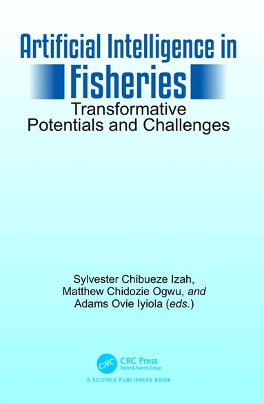 Sylvester Chibueze Izah, Matthew Chidozie Ogwu, Adams Ovie Iyiola - Artificial Intelligence in Fisheries, Inbunden