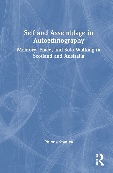 Phiona Stanley - Self and Assemblage in Autoethnography, Inbunden