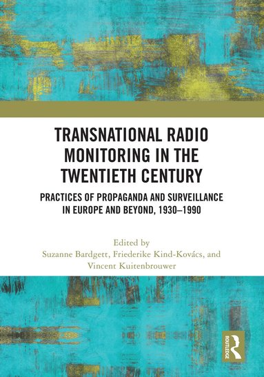 Suzanne Bardgett, Friederike Kind-Kovács, Vincent Kuitenbrouwer - Transnational Radio Monitoring in the Twentieth Century, Inbunden