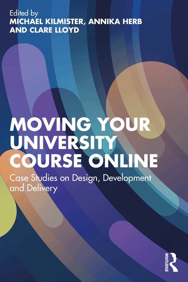 Michael Kilmister, Annika Herb, Clare Lloyd - Moving Your University Course Online, Häftad