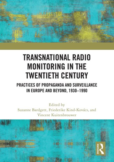 Suzanne Bardgett, Friederike Kind-Kovács, Vincent Kuitenbrouwer - Transnational Radio Monitoring in the Twentieth Century, Häftad