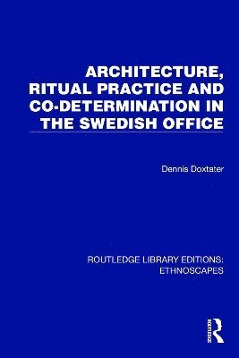 bokomslag Architecture, Ritual Practice and Co-determination in the Swedish Office