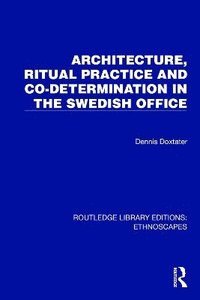 bokomslag Architecture, Ritual Practice and Co-determination in the Swedish Office
