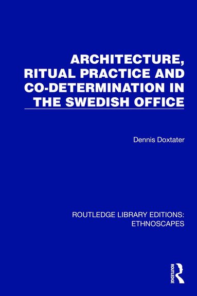 Dennis Doxtater - Architecture, Ritual Practice and Co-determination in the Swedish Office, Häftad