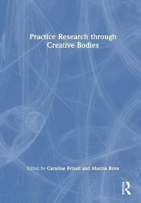 bokomslag Practice Research through Creative Bodies