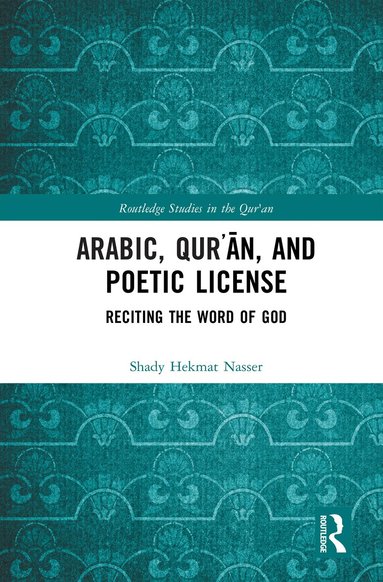 Shady Hekmat Nasser - Arabic, Qurʾān, and Poetic License, Inbunden