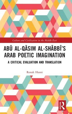 Ronak Husni - Abū al-Qāsim al-Shābbī’s Arab Poetic Imagination, Inbunden