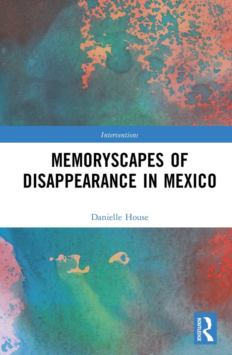 Memoryscapes of Disappearance in Mexico