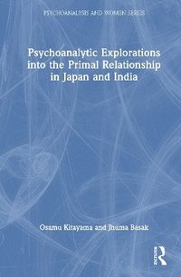 bokomslag Psychoanalytic Explorations into the Primal Relationship in Japan and India