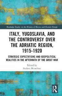 bokomslag Italy, Yugoslavia, and the Controversy over the Adriatic Region, 1915-1920