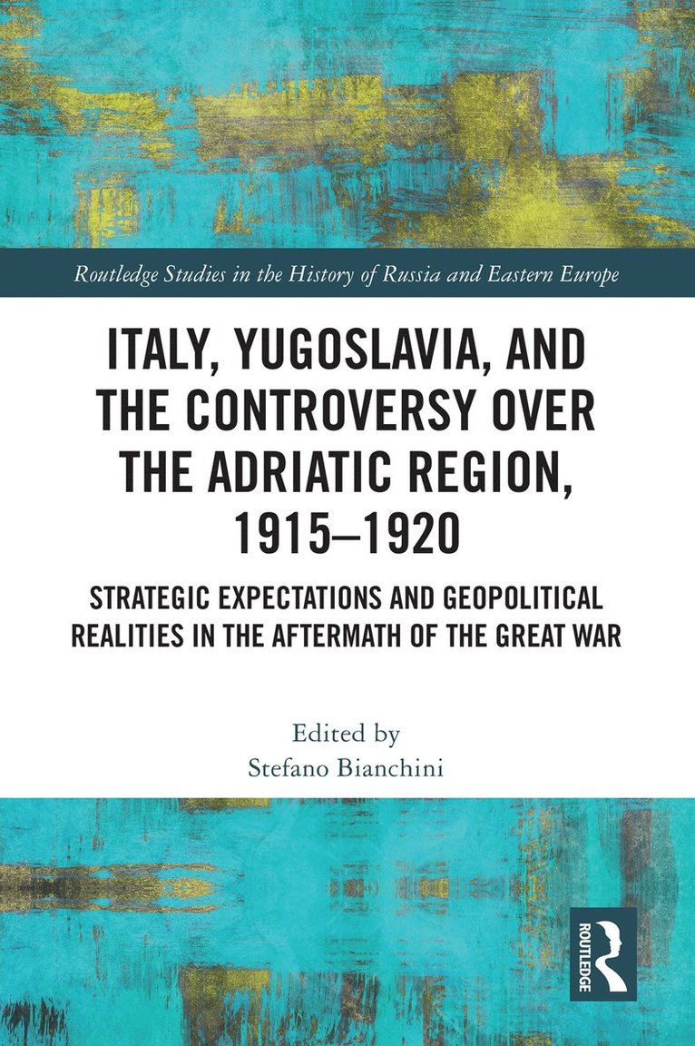 Italy, Yugoslavia, and the Controversy over the Adriatic Region, 1915-1920