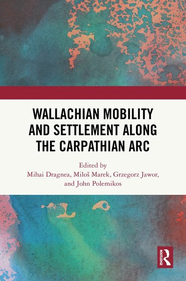 Mihai Dragnea, Miloš Marek, Grzegorz Jawor, John Polemikos - Wallachian Mobility and Settlement along the Carpathian Arc, Inbunden