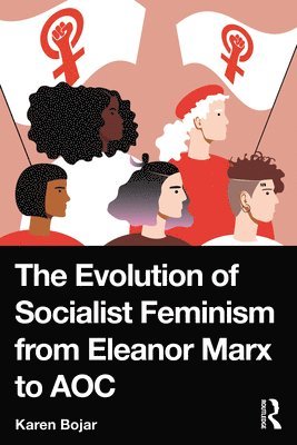 bokomslag The Evolution of Socialist Feminism from Eleanor Marx to AOC